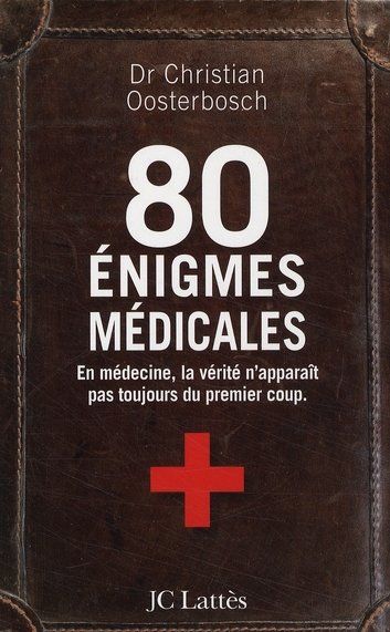 Oosterbosch Christian 80 Énigmes Médicales - En Médecine, La Vérité N'apparaît Pas Toujours Du Premier Coup