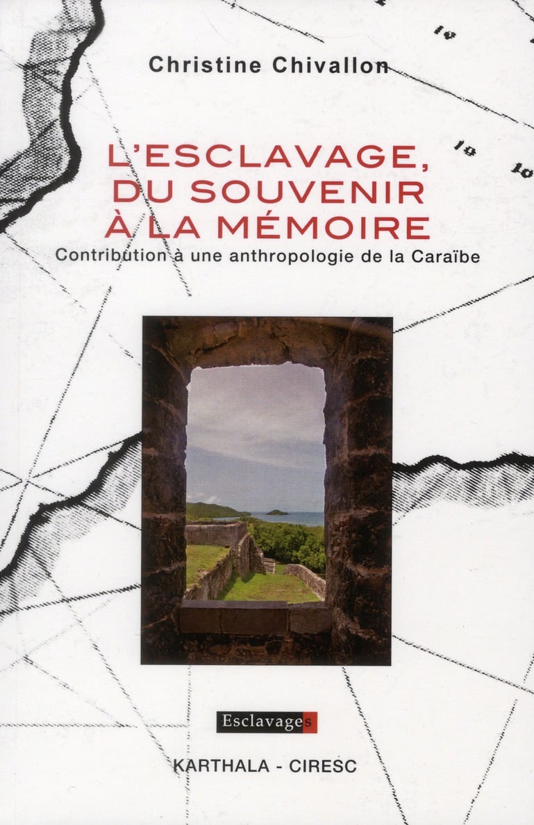 Chivallon Christine L'esclavage, Du Souvenir À La Mémoire - Contribution À Une Anthropologie De La Caraïbe