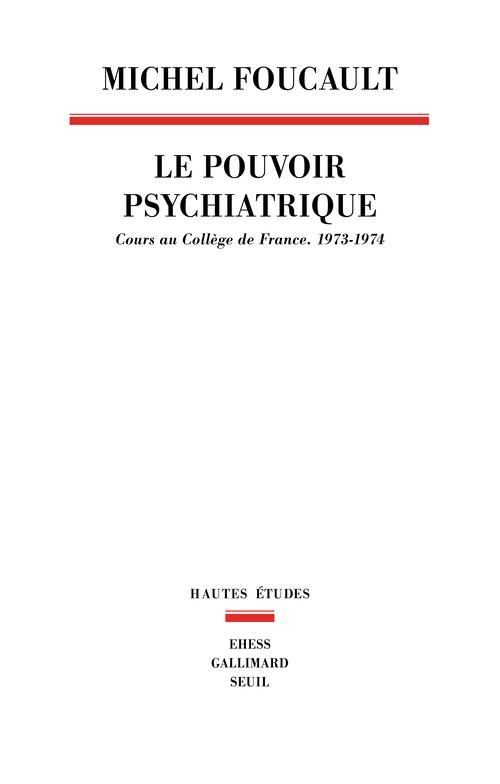 Michel Foucault Le Pouvoir Psychiatrique - Cours Au Collège De France (1973-1974)