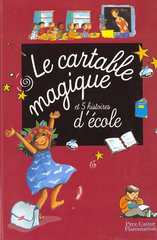 Cartable magique et 5 histoires d'ecole (le) - le supplice des 24 bisous, l'arbre a grands-peres, le