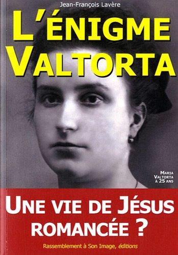 Lavère Jean-François L'énigme Valtorta - Une Vie De Jésus Romancée ?