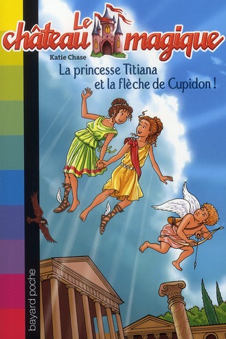 Le château magique t.10 - la princesse Titiana et la flèche d'or de Cupidon !