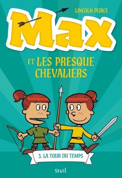 Max et les Presque Chevaliers Tome 3 : La tour du temps