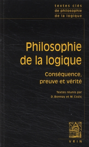 Bonnay Denis Philosophie De La Logique - Conséquence, Preuve Et Vérité