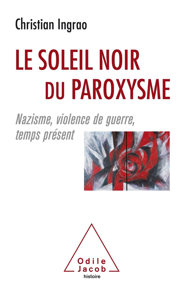 Ingrao Christian Le Soleil Noir Du Paroxysme : Nazisme, Violence De Guerre, Temps Présent