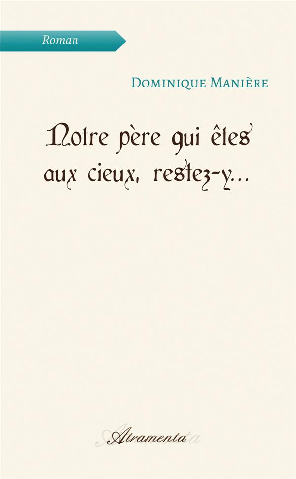 Manière Dominique Notre Père Qui Êtes Aux Cieux, Restez-Y...