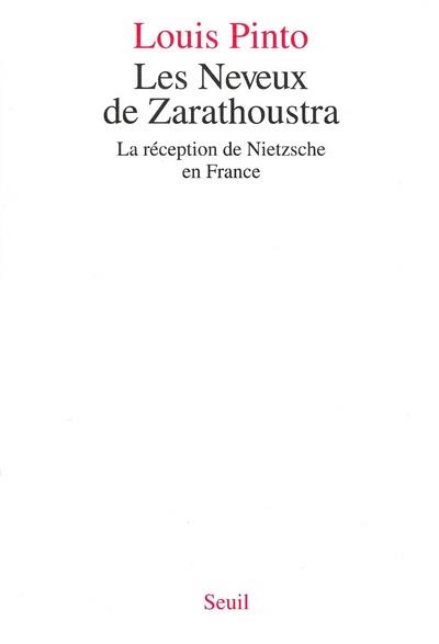 Louis Pinto Les Neveux De Zarathoustra - La Réception De Nietzsche En France