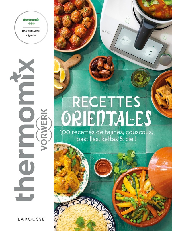 Recettes orientales avec Thermomix : 100 recettes de tajines