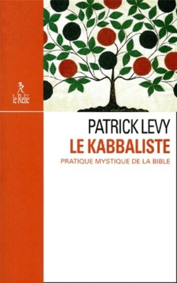 Patrick Levy Le Kabbaliste - Pratique Mystique De La Bible