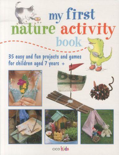 My first nature activity book - 35 easy and fun projects and games for children aged 7 years +