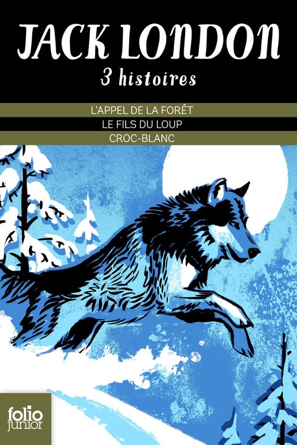 Trois histoires de Jack London : l'appel de la forêt - le fils du loup - croc-blanc