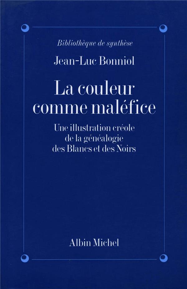 Bonniol Jean-Luc La Couleur Comme Maléfice - Une Illustration Créole De La Généalogie Des "Blancs" Et Des "Noirs