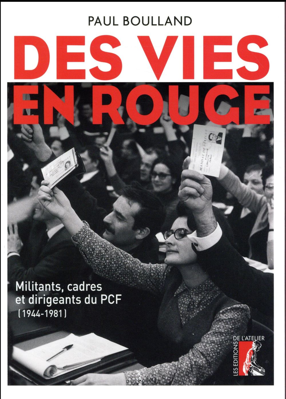 Boulland Paul Des Vies En Rouge - Militants, Cadres Et Dirigeants Du Pcf (1944-1981)
