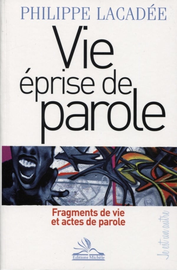 Philippe Lacadée Vie Éprise De Parole - Fragments De Vie Et Actes De Parole