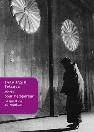 Tetsuya Takahashi Morts Pour L'empereur - La Question Du Yasukuni