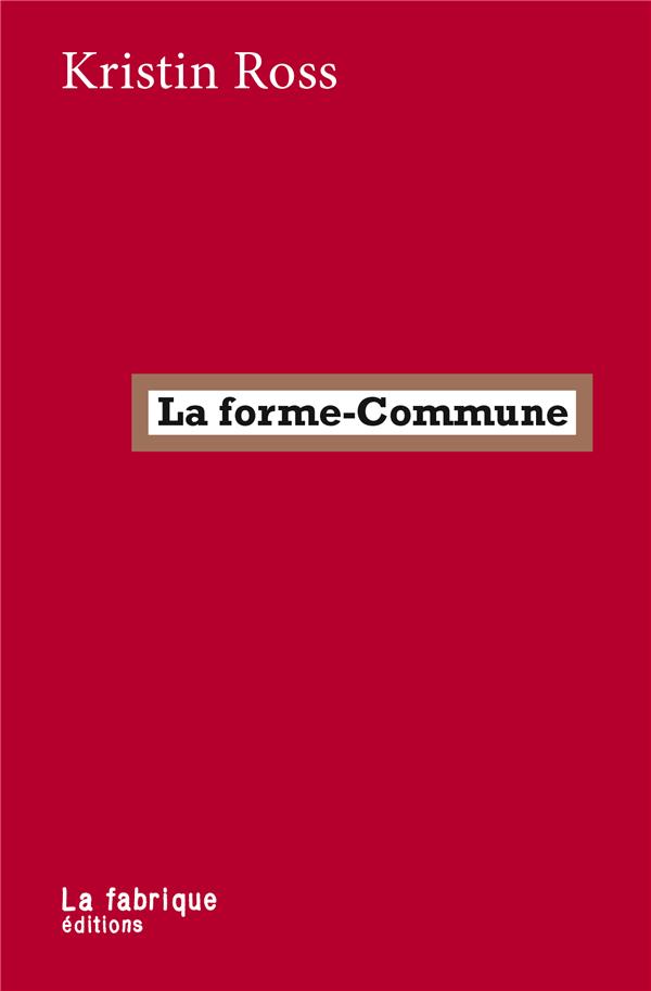Kristin Ross La Forme-Commune - La Lutte Comme Manière D'habiter