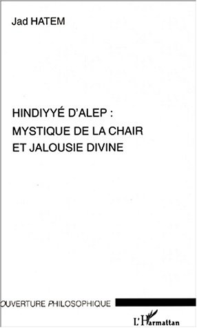 Jad Hatem Hindiyyé D'alep : Mystique De La Chair Et Jalousie Divine