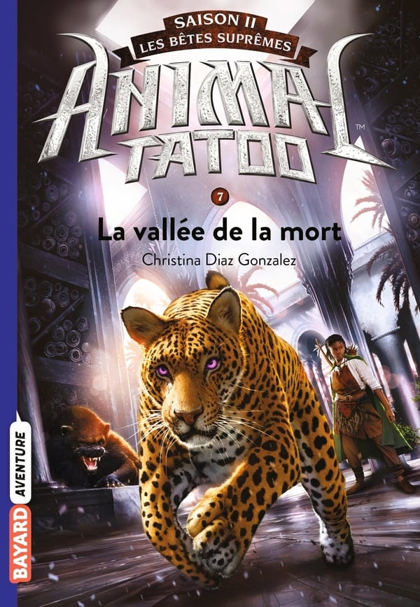 Animal Tatoo - saison 2 - les bêtes suprêmes Tome 7 : la vallée de la mort