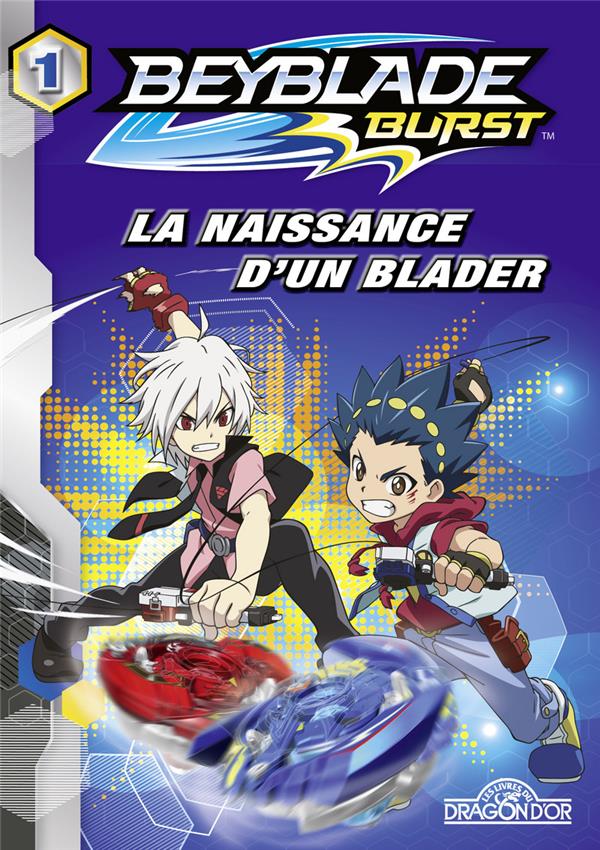 Beyblade - burst Tome 1 : la naissance d'un blader