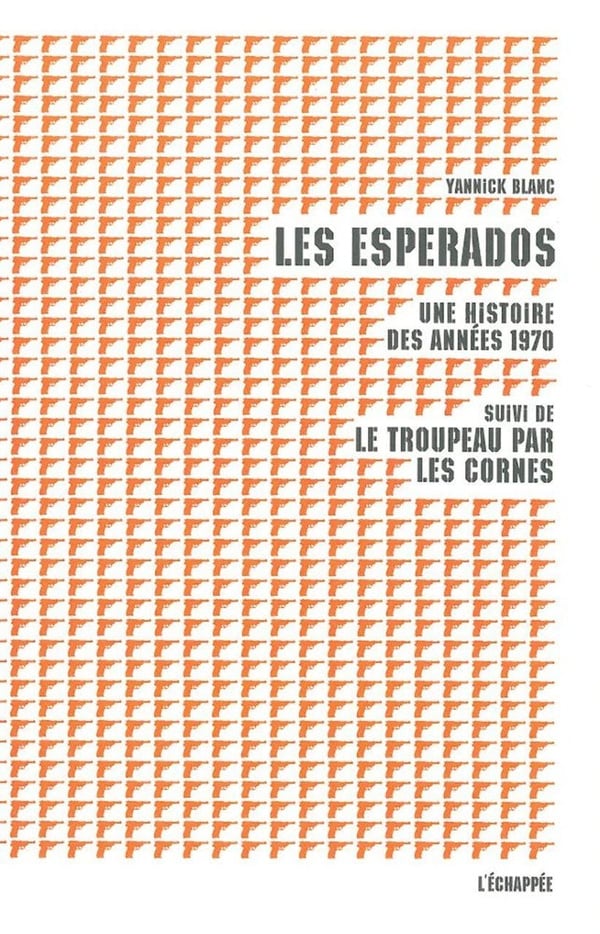Yannick Blanc Les Esperados - Une Histoire Des Années 1970, Suivi De Le Troupeau Par Les Cornes