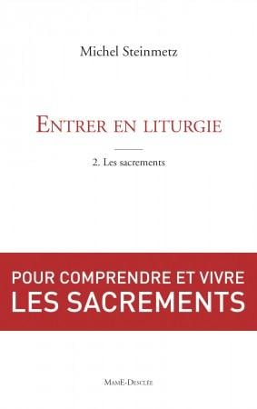 Steinmetz Michel Entrer En Liturgie - Tome 2, Découvrir Les Sacrements