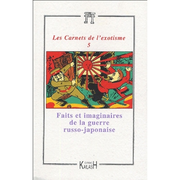 Collectif Les Carnets De L'exotisme N° 5 - Faits Et Imaginaires De La Guerre Russo-Japonaise (1904-1905)