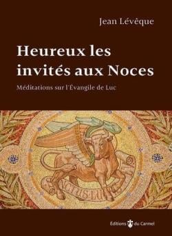 Lévêque Jean Heureux Les Invités Aux Noces - Commentaire Sur L'évangile De Luc