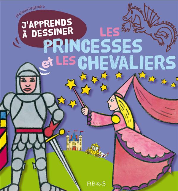 J'apprends à dessiner - les princesses et les chevaliers