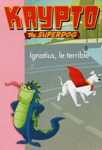 Krypto the superdog t.6 - Ignatius le terrible