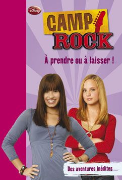 Camp rock Tome 3 - à prendre ou à laisser !