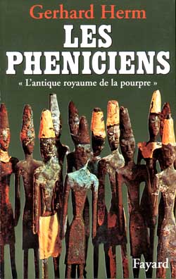 Gerhard Herm Les Phéniciens - L'antique Royaume De La Pourpre