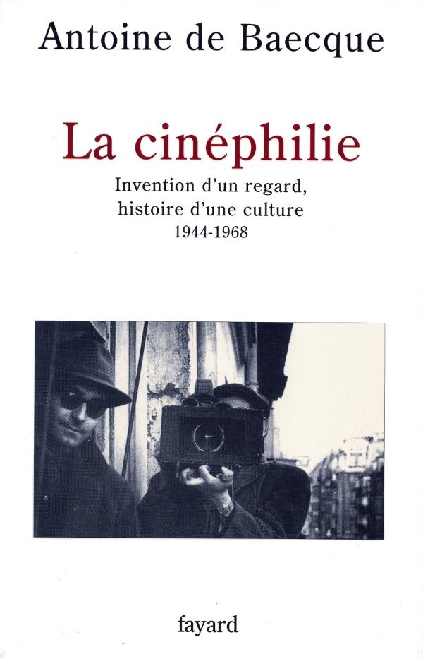 Baecque Antoine De La Cinéphilie - Invention D'un Regard, Histoire D'une Culture, 1944-1968