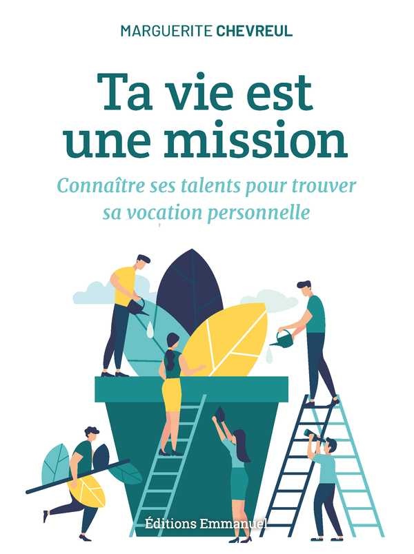 Chevreul Marguerite Ta Vie Est Une Mission - Connaître Ses Talents Pour Trouver Sa Vocation Personnelle