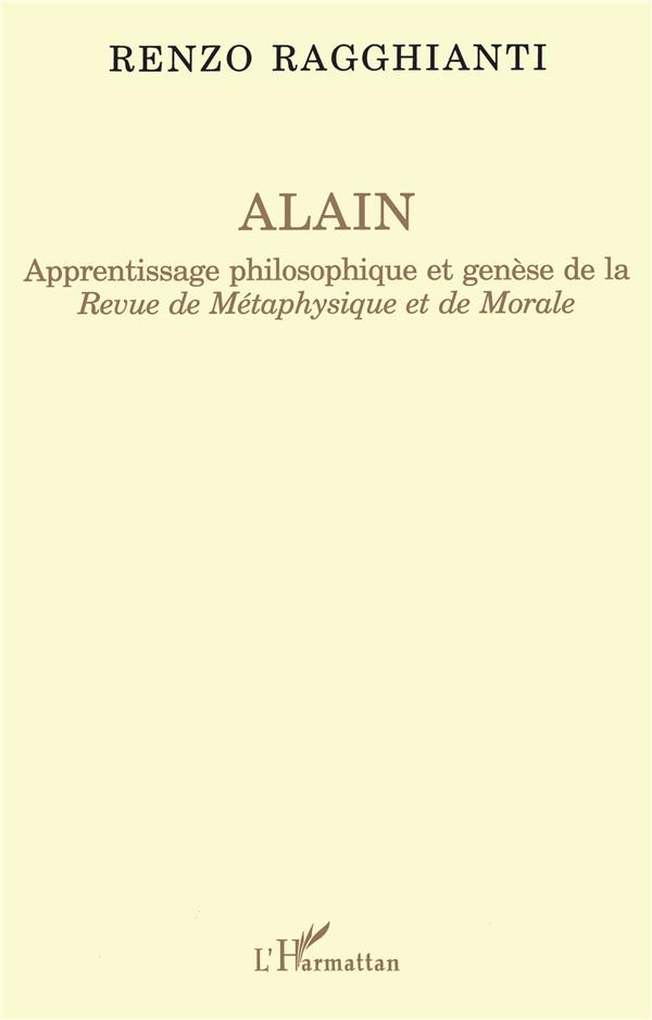 Renzo Ragghianti Alain - Apprentissage Philosophique Et Genèse De La "Revue De Métaphysique Et De Morale