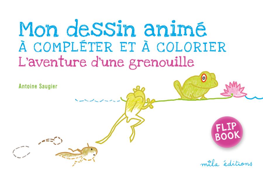 Mon dessin animé à compléter et à colorier - l'aventure d'une grenouille - flip book