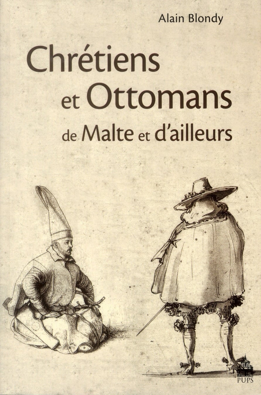 Alain Blondy Chrétiens Et Ottomans De Malte Et DAilleurs