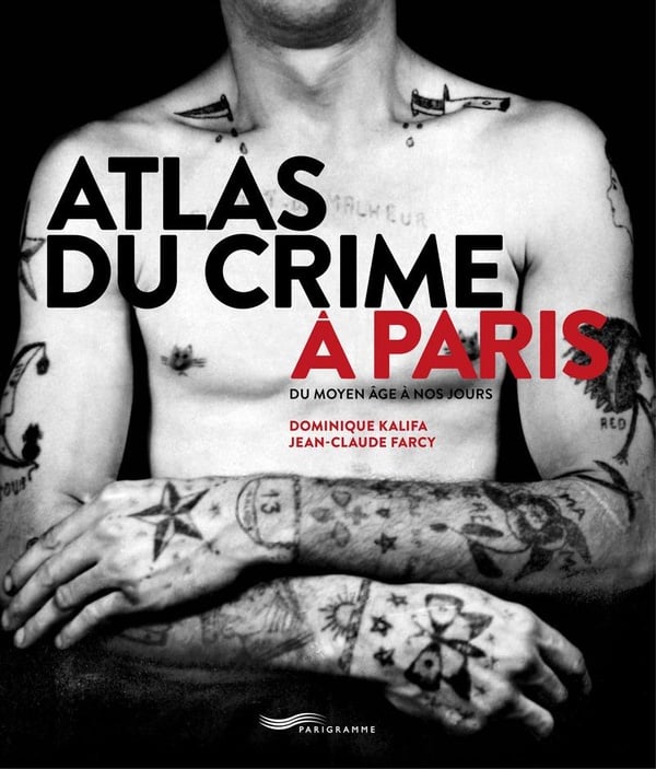 Dominique Kalifa Atlas Du Crime À Paris - Du Moyen Age À Nos Jours