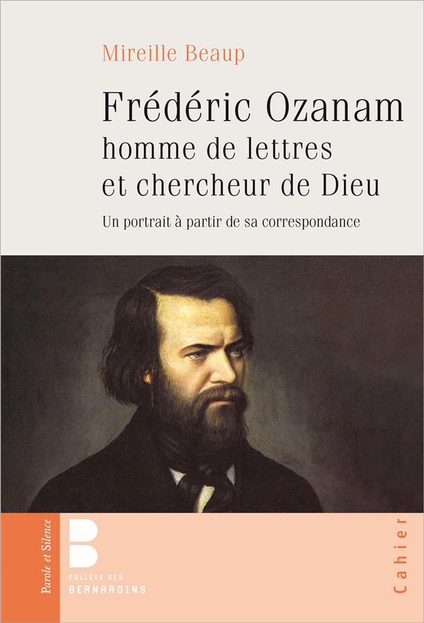 Beaup Mireille Frédéric Ozanam Homme De Lettres Et Chercheur De Dieu - Un Portrait À Partir De Sa Correspondance