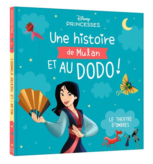 Disney Princesses : Une histoire de Mulan, et au dodo ! Le théâtre d'ombres