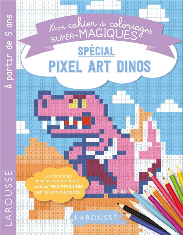 Mon cahier de coloriages super-magiques - spécial pixel art dinos