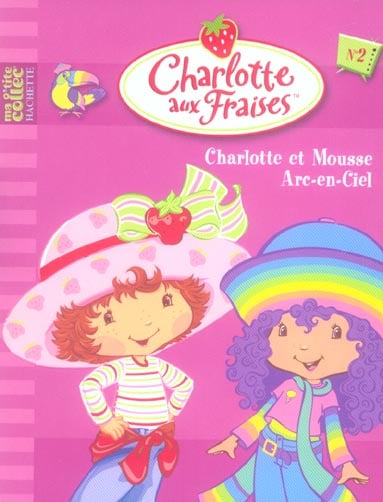 Charlotte aux Fraises Tome 2 : Charlotte et Mousse Arc-en-Ciel