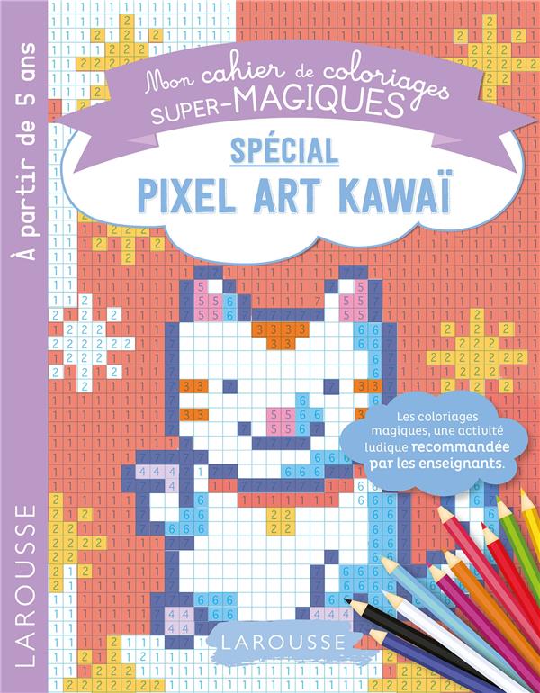 Mon cahier de coloriages super-magiques - spécial pixel art kawaï