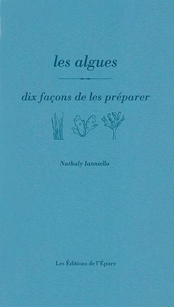 Ianniello Nicolas Les Algues - Dix Façons De Les Préparer