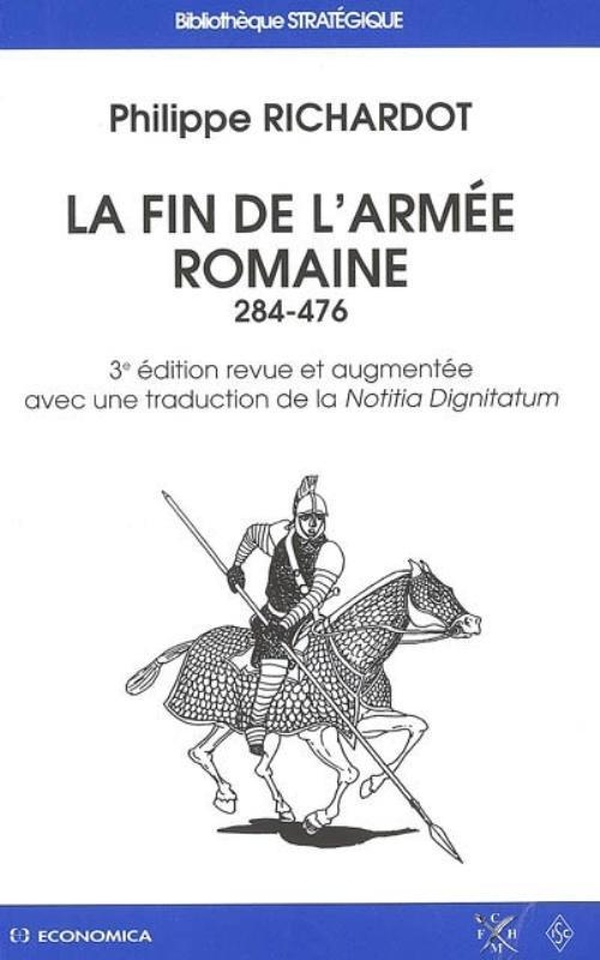 Richardot Philippe La Fin De L'armée Romaine - 284-476