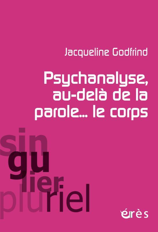 Jacqueline Godfrind Psychanalyse, Au-Delà De La Parole - Le Corps