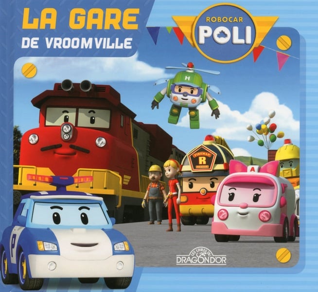 ROBOCAR POLI : Robocar Poli : la gare de Vroomville