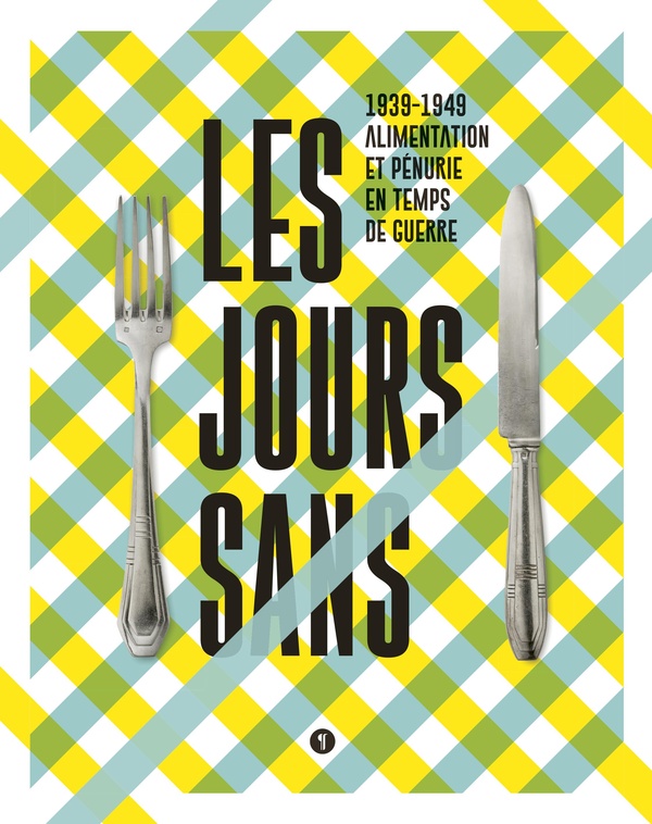 Collectif Les Jours Sans - 1939-1949 Alimentation Et Pénurie En Temps De Guerre