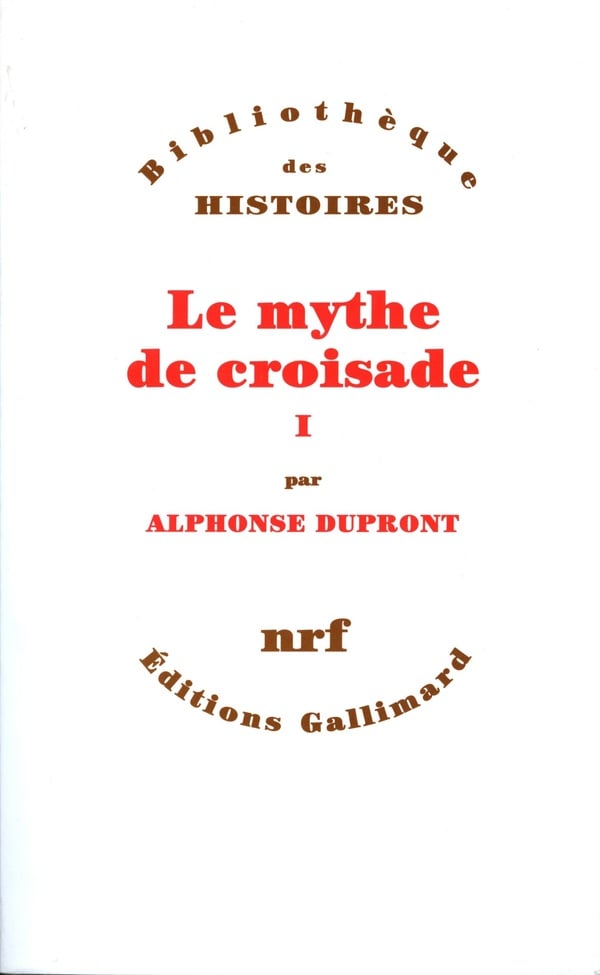 Alphonse Dupront Le Mythe De Croisade - Tome 1