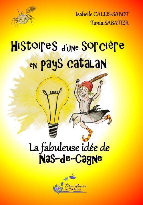 Histoires d'une sorciere en pays catalan t4 la fabuleuse idee de naz-de-cagne