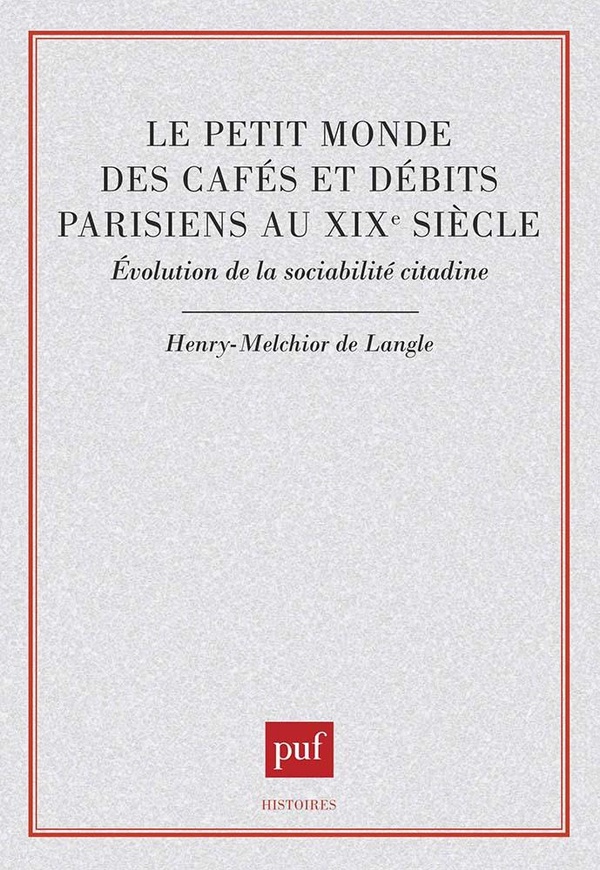 Langle Henry-Melchior De Le Petit Monde Des Cafés Et Débits Parisiens Au Xixe Siècle - Evolution De La Sociabilité Citadine